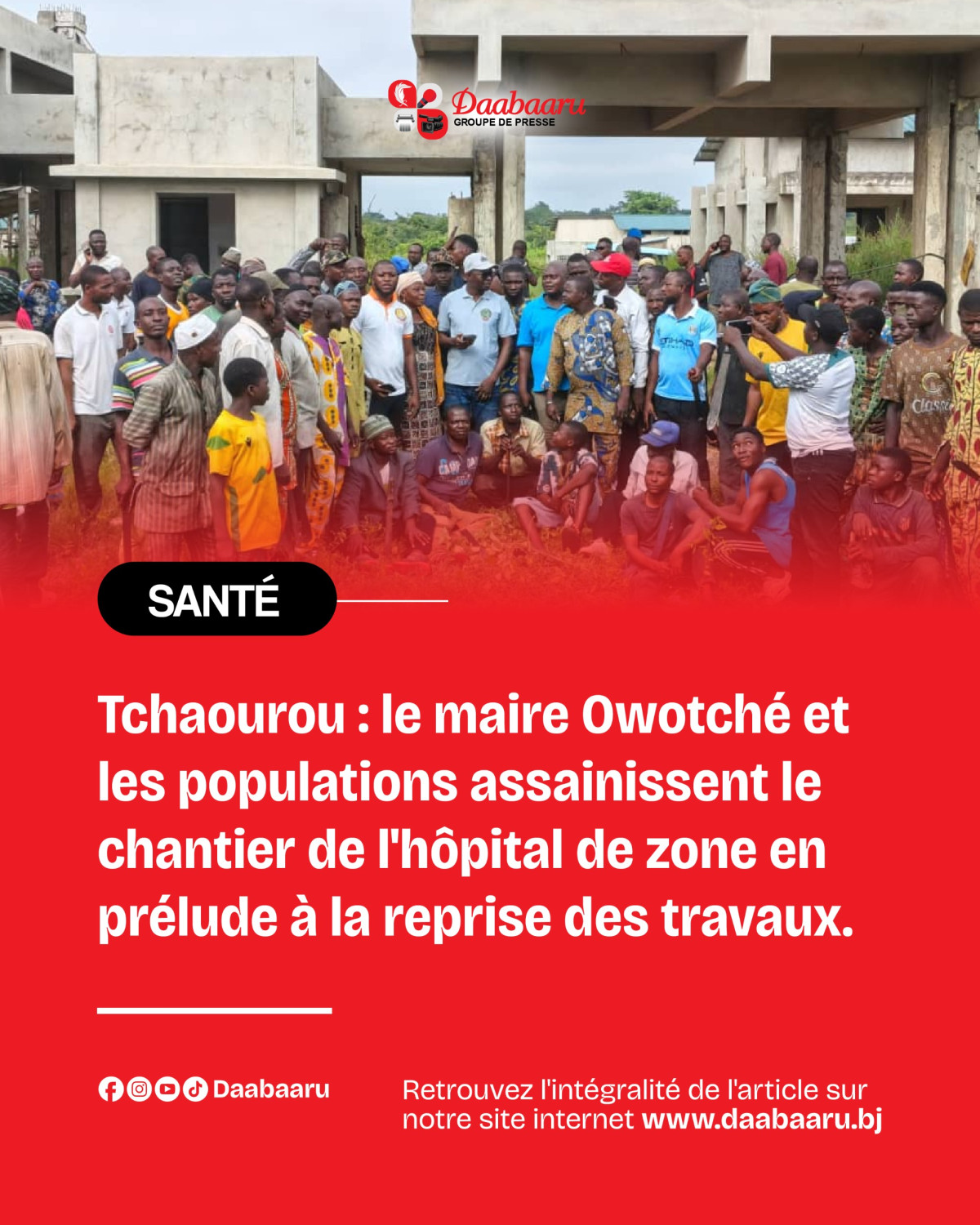 Reprise des travaux de construction de l'hôpital de zone de Tchaourou: le maire Owotché et ses populations asssainissent le chantier