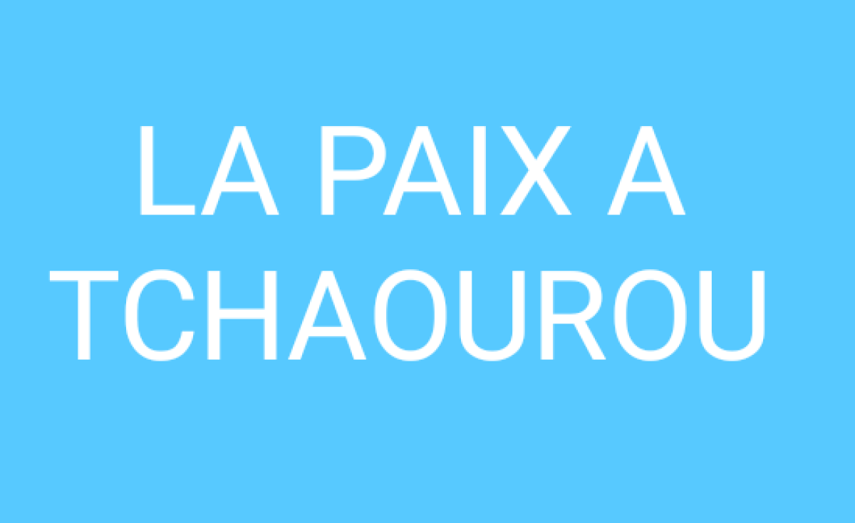 POUR L&rsquo;ENRACINEMENT DE LA PAIX A TCHAOUROU  : Voici les membres du comité de suivi