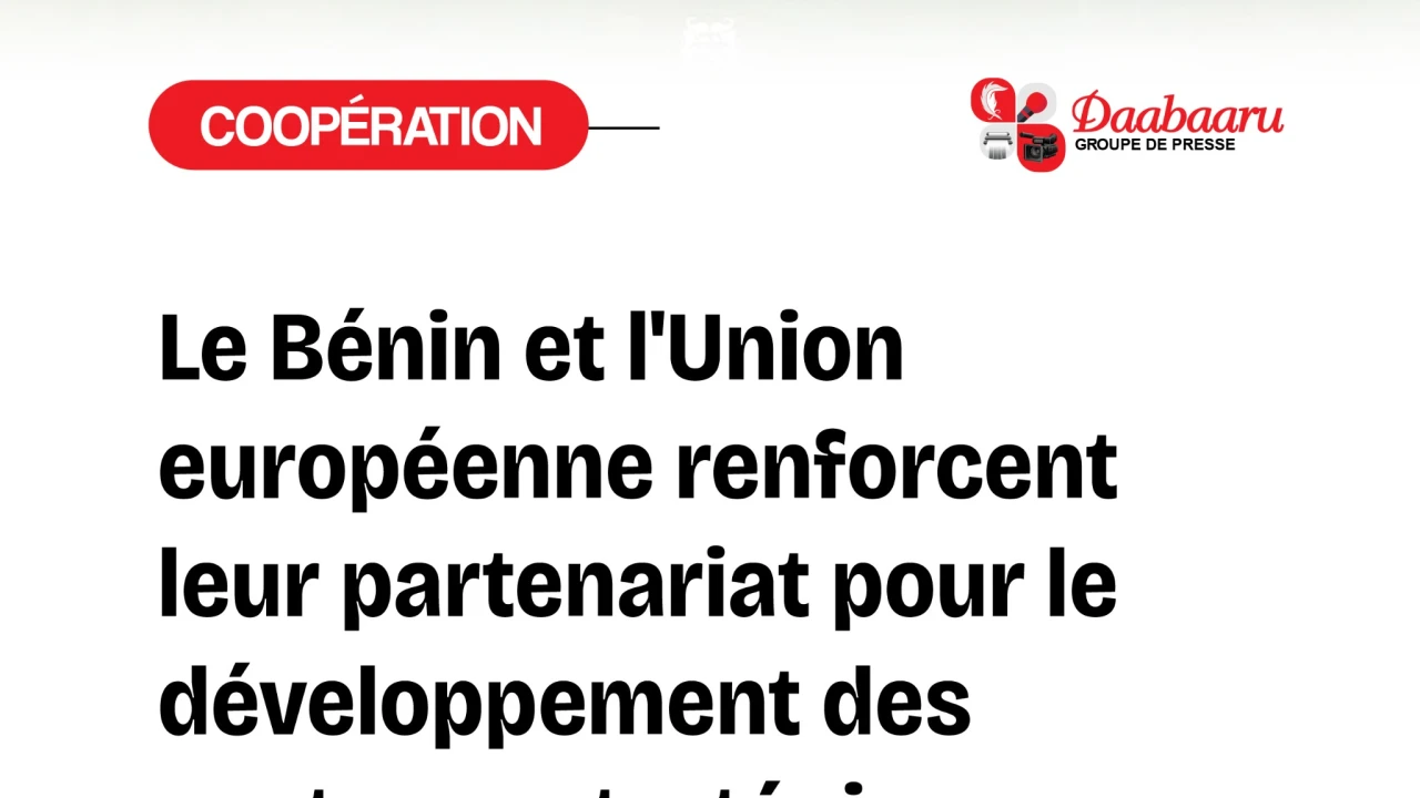 Coopération Bénin - Union Européenne: Cotonou et Bruxelles renforcent leur partenariat stratégique
