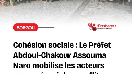 Actions concertées pour la prévention des conflits dans le Borgou: Abdoul-Chakour Assouma Naro sonne la mobilisation pour renforcer la cohésion sociale