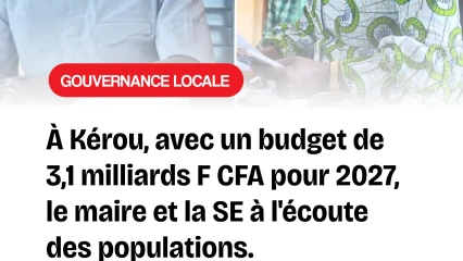 Kérou/Avec un budget de 3,1 milliards pour 2027: le Maire et la SE à l'écoute des besoins des populations